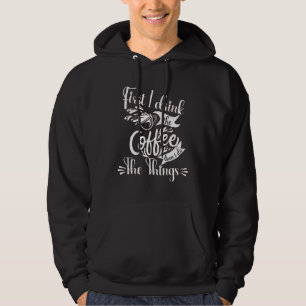 First I Drink The Coffee Then I Do The Things 3 Hoodie