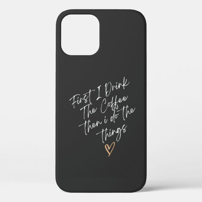 First I Drink The Coffee then i do the things Case-Mate iPhone Case (Back)