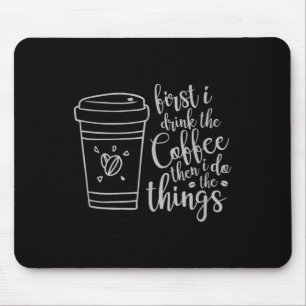First I Drink The Coffee Then I Do The Things Funn Mouse Pad