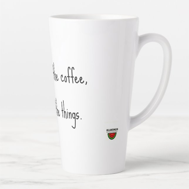 First I drink the coffee, then I do the things. Latte Mug (Right)
