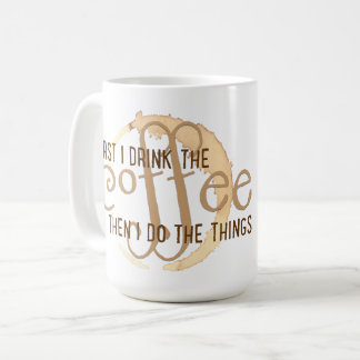 "First I Drink the Coffee Then I Do the Things" Mug