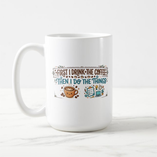 First I Drink The Coffee Then I Do The Things Mug (Left)