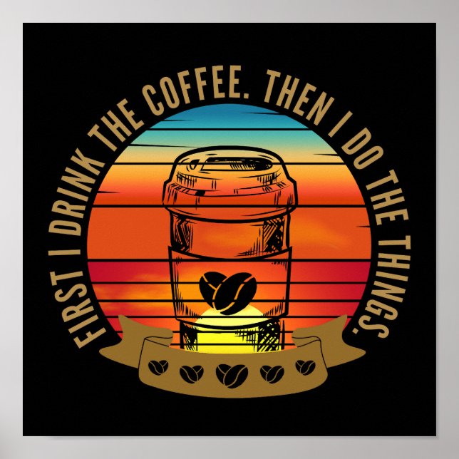 first i drink the coffee then i do the things poster (Front)