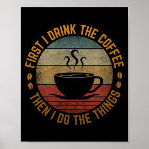 first i drink the coffee then i do the things  poster