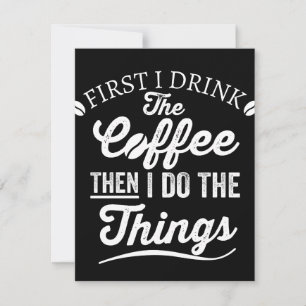first i drink the coffee then i do the things save the date
