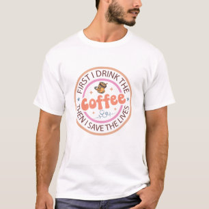 First I Drink the Coffee Then I Do the Things  T-Shirt