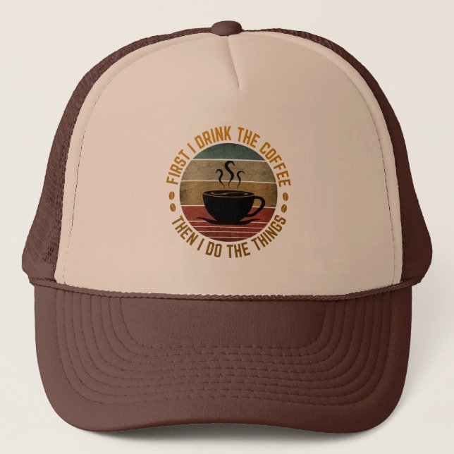 first i drink the coffee then i do the things   trucker hat (Front)