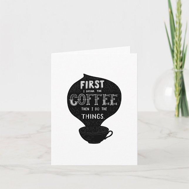 First I Drink The Coffee Then I Do Things Card (Creator Uploaded)