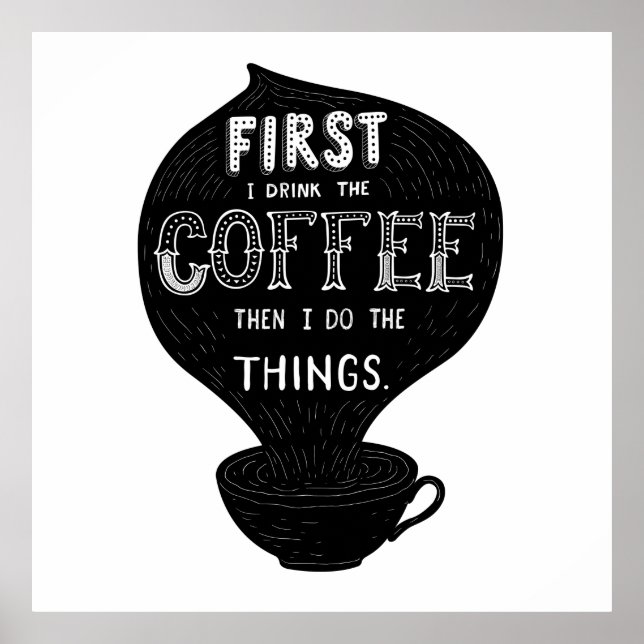 First I Drink The Coffee Then I Do Things Poster (Front)