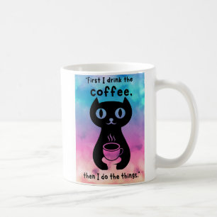 First i drink the coffee then i do this thing mug