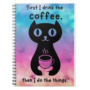 First i drink the coffee then i do this thing notebook