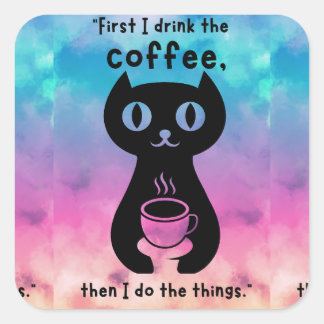 First i drink the coffee then i do this thing square sticker