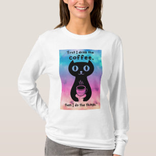 First i drink the coffee then i do this thing T-Shirt