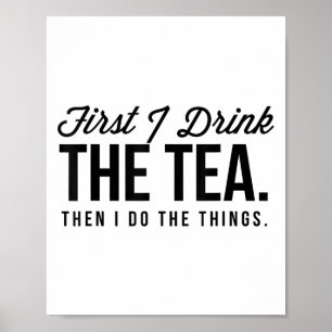 First I Drink The Tea Then I Do The Things Cool _1 Poster