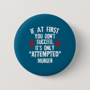 First If Don' Succeed Attempted Murder 6 Cm Round Badge