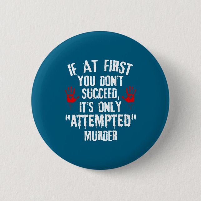 First If Don' Succeed Attempted Murder 6 Cm Round Badge (Front)