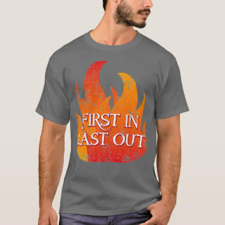 FIRST IN LAST OUT with fire 3 T-Shirt
