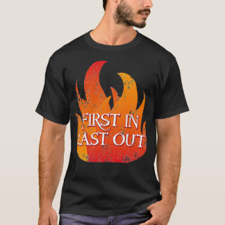 FIRST IN LAST OUT with fire T-Shirt