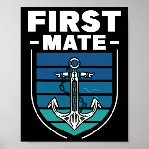 First Mate Boat Sea Ship Yacht Poster