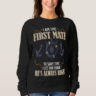 First Mate Captain I Let Him Think He's Always Rig Sweatshirt