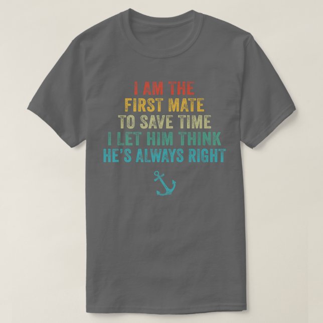 First Mate Captain I Let Him Think Hes Always Righ T-Shirt (Design Front)