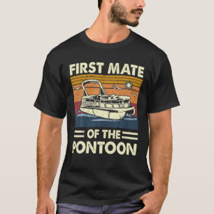 First Mate Of The Pontoon Pontooning Boat Captain T-Shirt