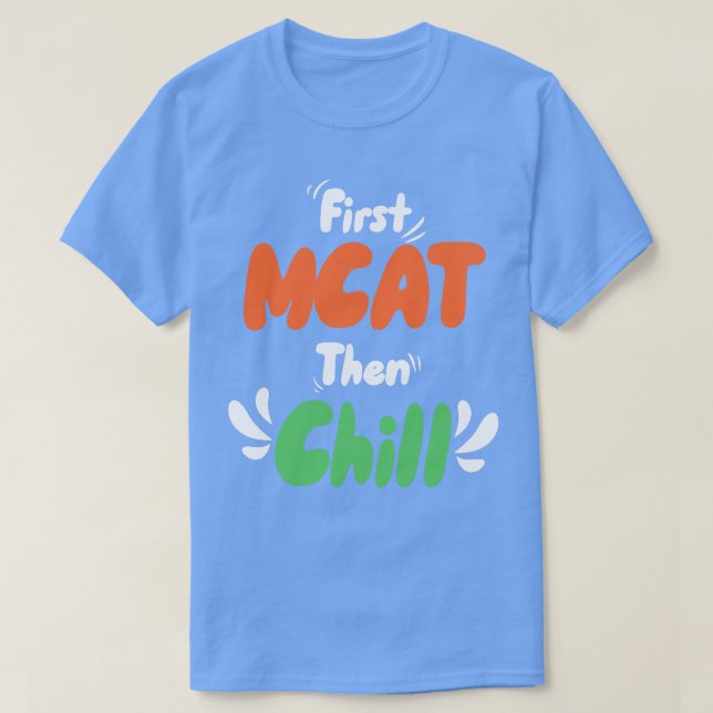 First MCAT Then Chill T-Shirt (Design Front)