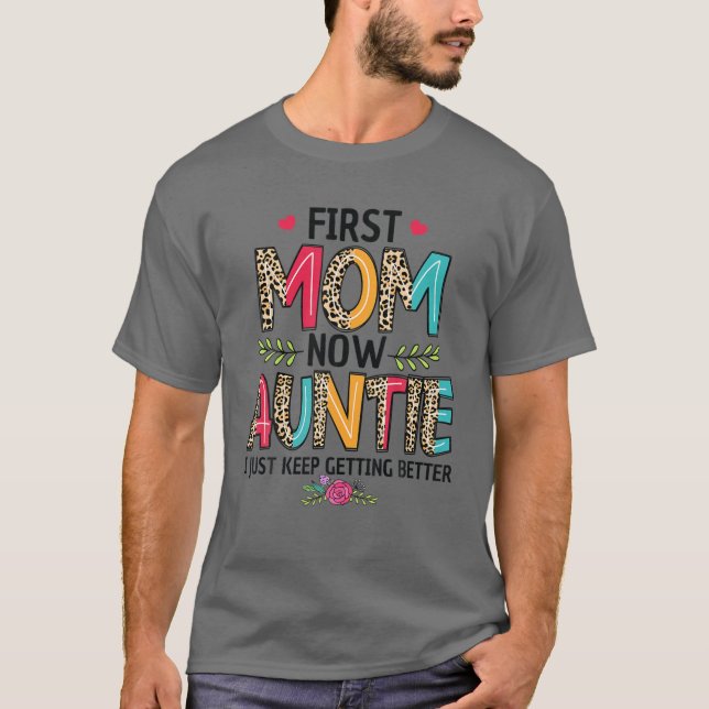 First Mum Now Auntie I Just Keep Getting Better Mo T-Shirt (Front)