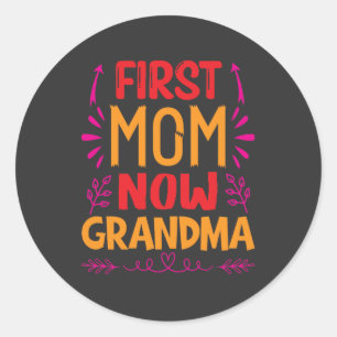 First Mum Now Grandma, Grandma Mothers Day Gifts Classic Round Sticker