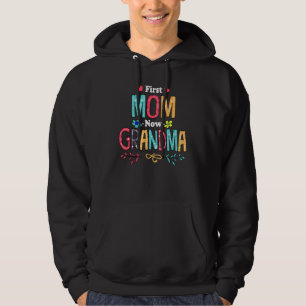 First Mum Now Grandma Nana Mimi Mimaw Gigi Mum Flo Hoodie