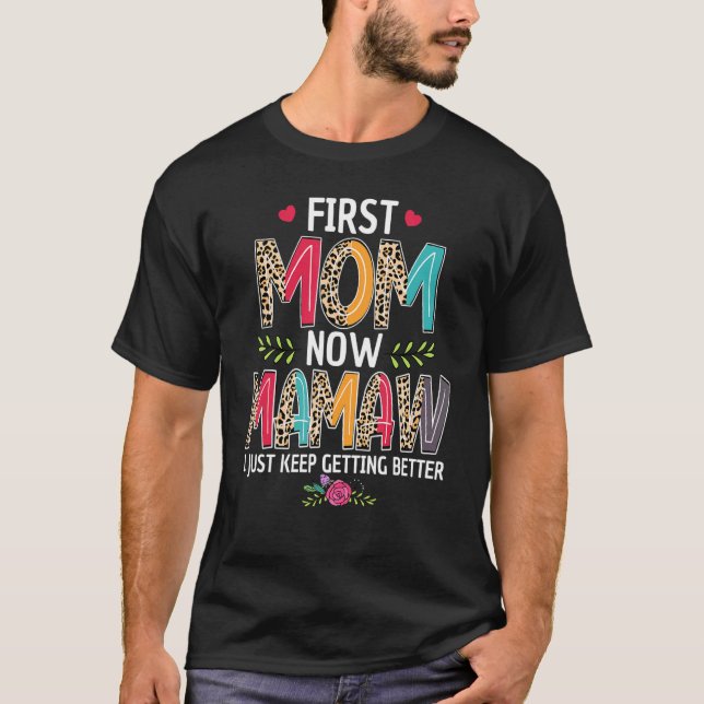 First Mum Now Mamaw I Just Keep Getting Better Mot T-Shirt (Front)