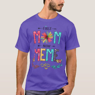 First Mum Now Meme Wildflowers Happy Mothers Day T-Shirt