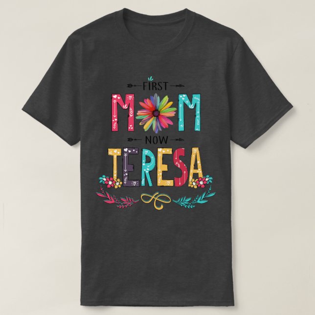 First Mum Now Teresa Wildflowers Happy Mothers Day T-Shirt (Design Front)