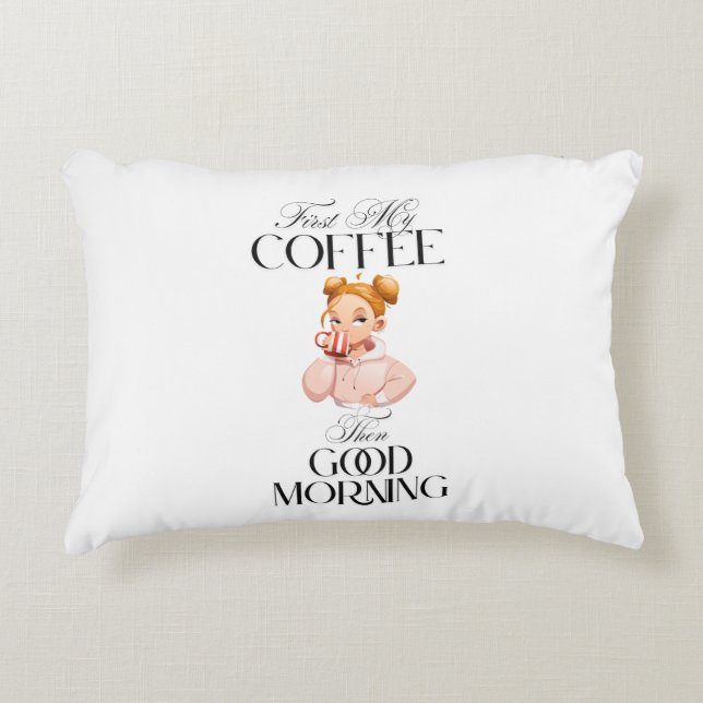 First My Coffee Then Good Morning Pillow (Front)