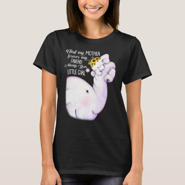First My Mother Forever My Friend Always Your Litt T-Shirt (Front)