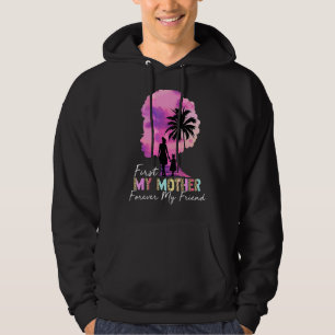First My Mother Forever My Friend My Moms My Best  Hoodie