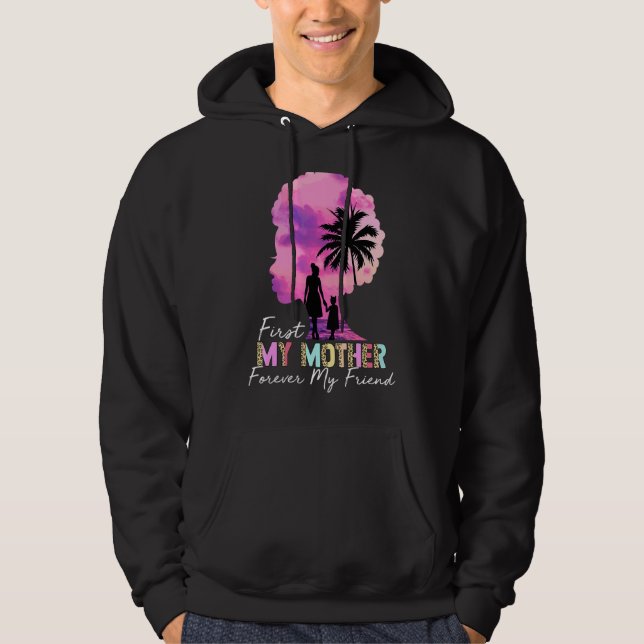 First My Mother Forever My Friend My Moms My Best  Hoodie (Front)