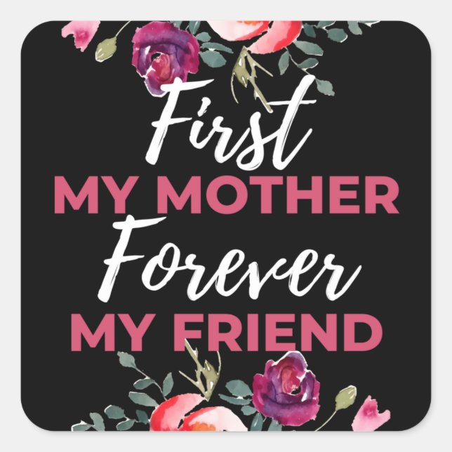 First My Mother Forever My Friend Square Sticker (Front)