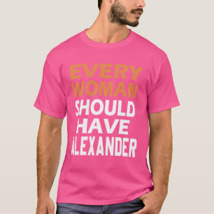 First Name Alexander Every Woman Should Have A Ale T-Shirt