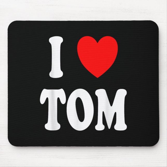 First Name Tom I Love Tom  Mouse Pad (Front)