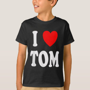 First Name Tom I Love Tom T-Shirt