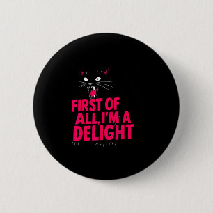 First Of All Angry Black Cat I'm A Delight Funny C 6 Cm Round Badge