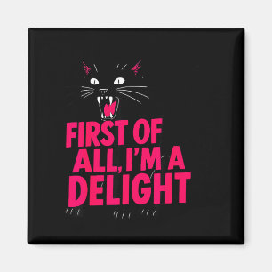 First Of All Angry Black Cat I'm A Delight Funny C Magnet