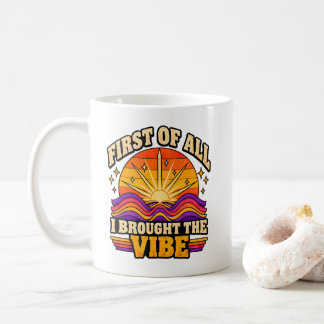 First Of All Brought The Vibe Coffee Mug