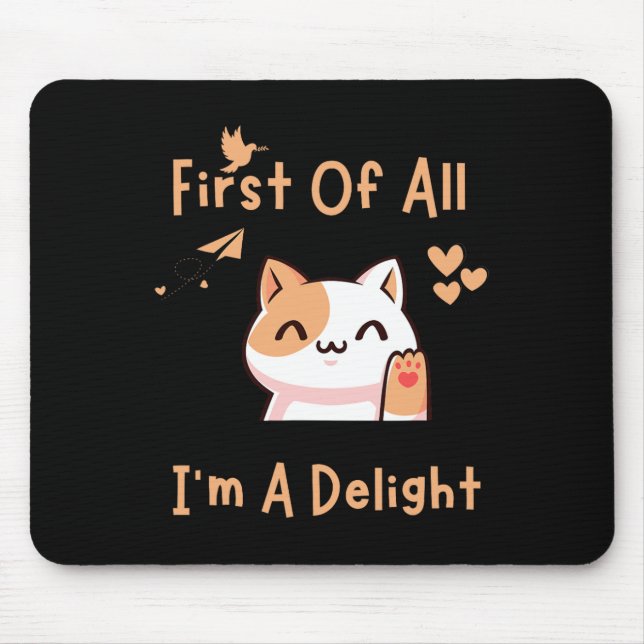 First Of All I39m A Delight Funny Cat 1  Mouse Pad (Front)