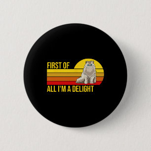 First Of All I39m A Delight Sarcastic Angry Cat Lo 6 Cm Round Badge