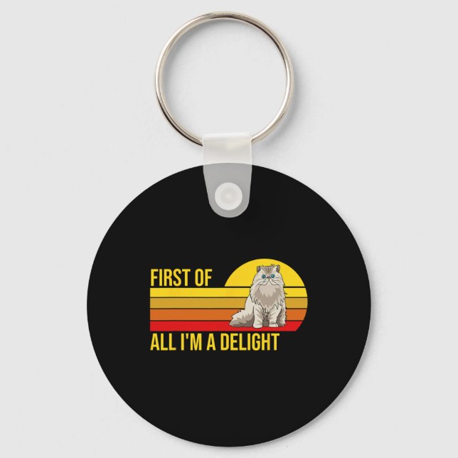 First Of All I39m A Delight Sarcastic Angry Cat Lo Key Ring (Front)