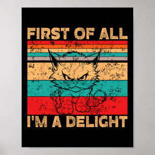 First Of All I39m A Delight Sarcastic Angry Cat Lo Poster