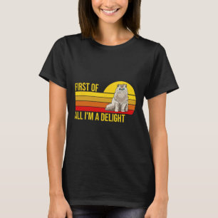 First Of All I39m A Delight Sarcastic Angry Cat Lo T-Shirt