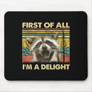 First Of All I39m A Delight Sarcastic Racoon Opos Mouse Pad
